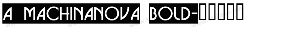 a_MachinaNova Bold字体转换
